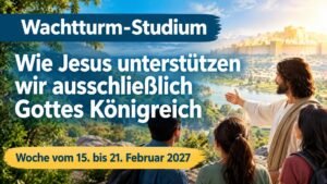 Wachtturm-Studium für die Woche vom 15. bis 21. Februar 2027